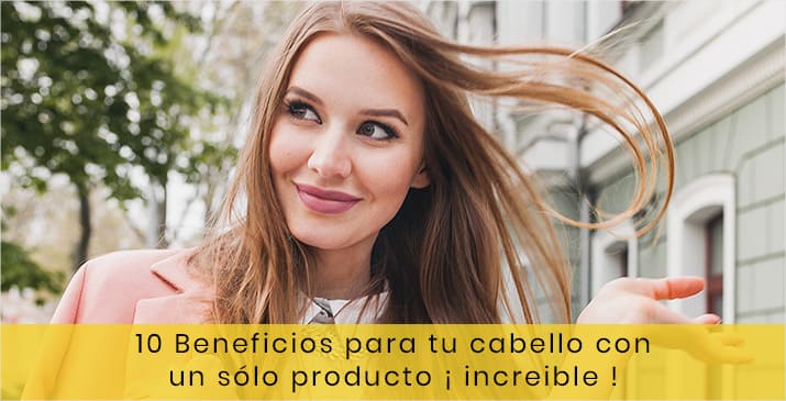 ¿Quieres aportar 10 beneficios a tu cabello?