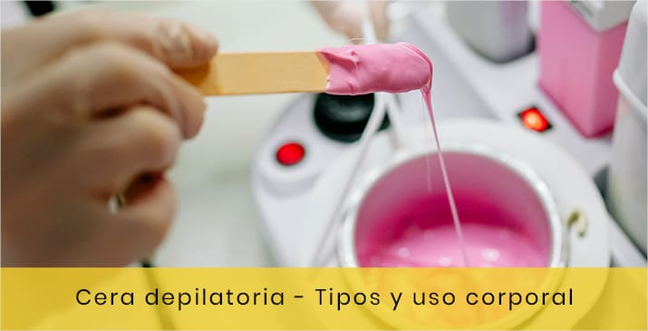 cera depilatoria, tipos