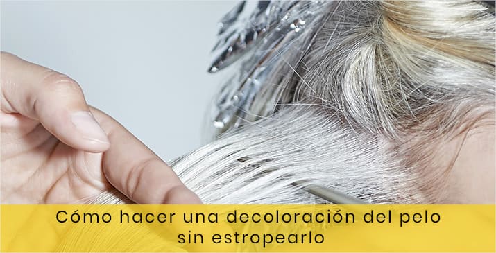 Cómo hacer una decoloración del pelo sin estropearlo